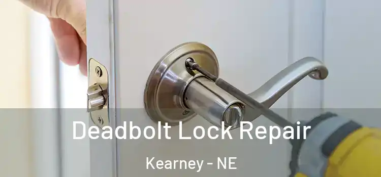Deadbolt Lock Repair Kearney - NE