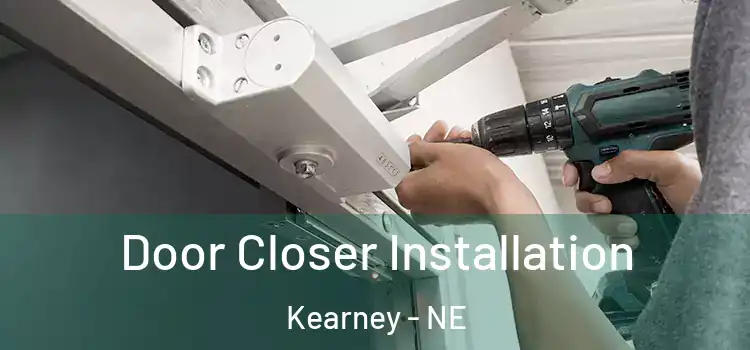 Door Closer Installation Kearney - NE