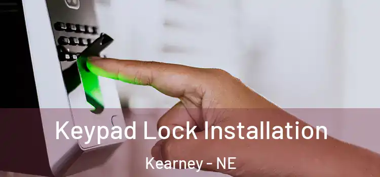 Keypad Lock Installation Kearney - NE